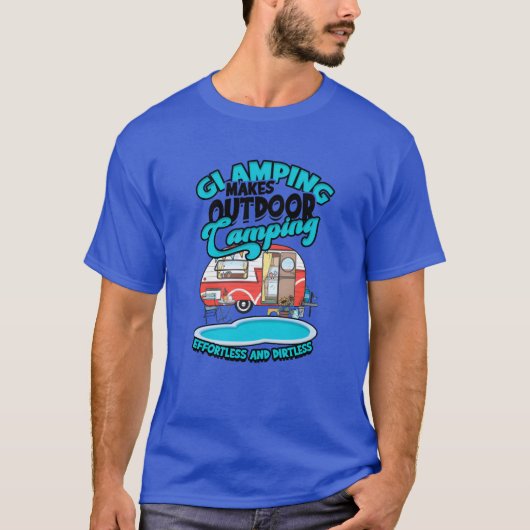 Glamping makes outr camping effortless and gift tシャツ (正面)