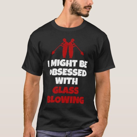 Glassblowing Saying Glass Blower Tシャツ (正面)