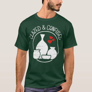 glazed and confused for a Ceramics Artist  Tシャツ