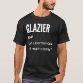 Glazier  Noun Like a Normal One Just Much Cooler Tシャツ (正面)