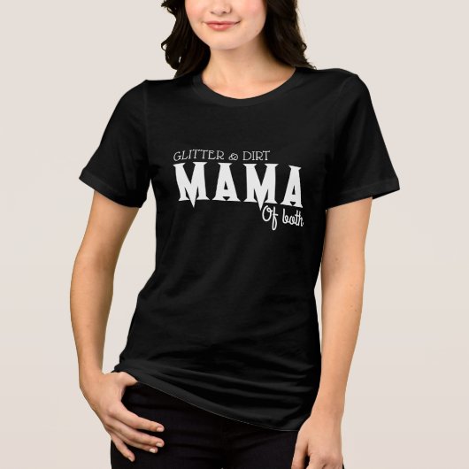 Glitter and Dirt Mama of Both T-Shirt – Funny Mom  トライブレンドＴシャツ (正面)