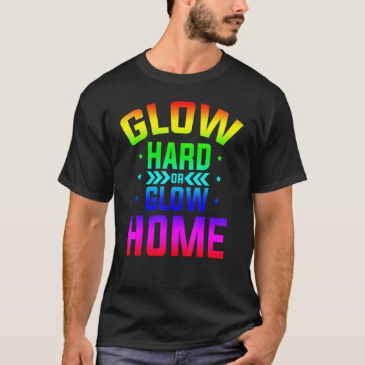 Glow Hard Or Glow Home 80年代パーティー 80年代テーマ グローP Tシャツ (正面)