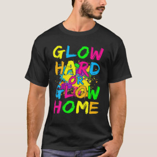 Glow Hard Or Glow Home Theme 90'S 80'S Party Tee Tシャツ