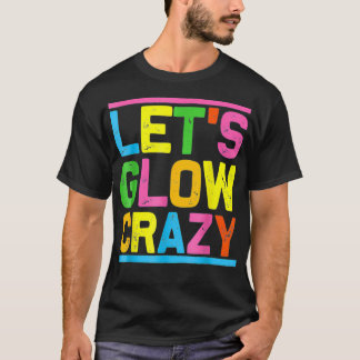Glow Party Let's Glow Crazy For Women Men Kids Gre Tシャツ