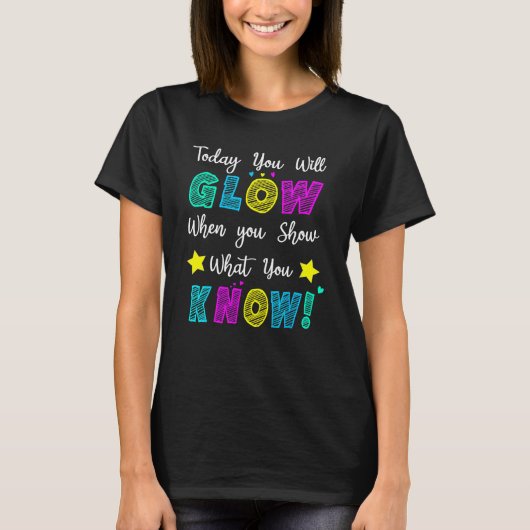 Glow Teachers Testing Day When U Show What You Kno Tシャツ (正面)