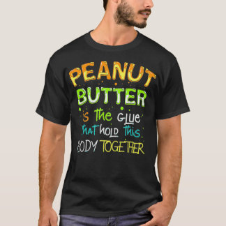 Glue that holds this body together, Peanut Butter  Tシャツ