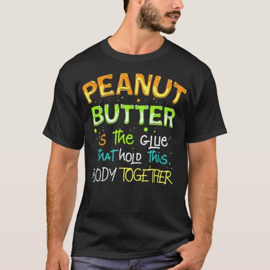 Glue that holds this body together, Peanut Butter  Tシャツ (正面)