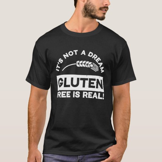 Gluten Celiac Disease It's not a dream gluten free Tシャツ (正面)