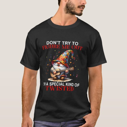 Gnome Don t Try To Figure Me Out I m A Special Kin Tシャツ (正面)