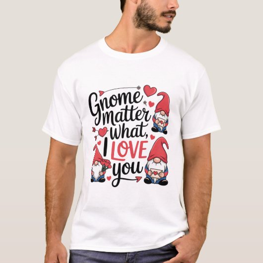 Gnome Matter What Love Gnomes Tシャツ (正面)