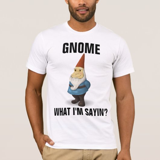 GNOME WHAT IM SAYIN' FUNNY T-SHIRTS Tシャツ (正面)