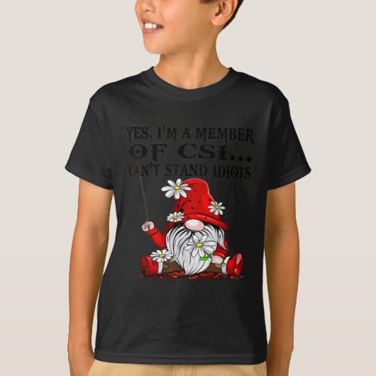 Gnome Yes 私はCSIのメンバーです 馬鹿は嫌い  Tシャツ (正面)