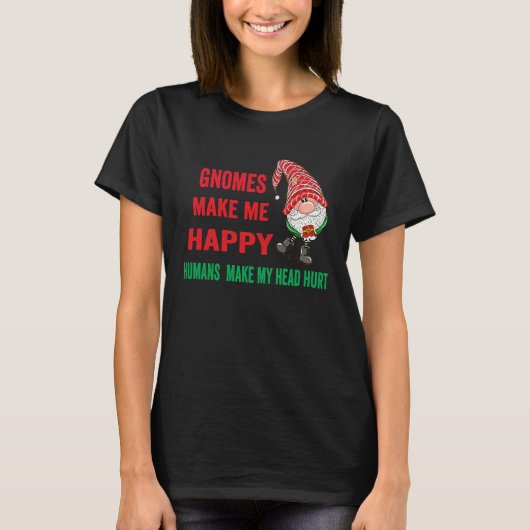 gnomes Make Me Happy Humans Make My Head Hurt  xma Tシャツ (正面)