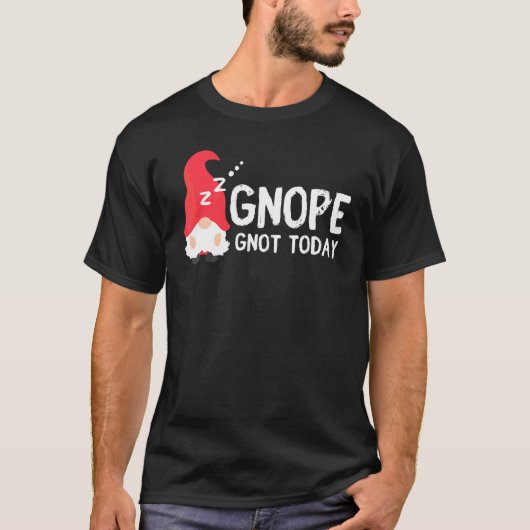 Gnope Gnot Today Gnome For Lazy People Tシャツ (正面)