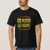 Go懸命またはGo Home – ハードコアジムのモチベーション Tシャツ (正面)