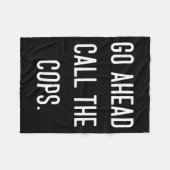Go Ahead Call The Cops Funny Shirt  フリースブランケット (正面(横))