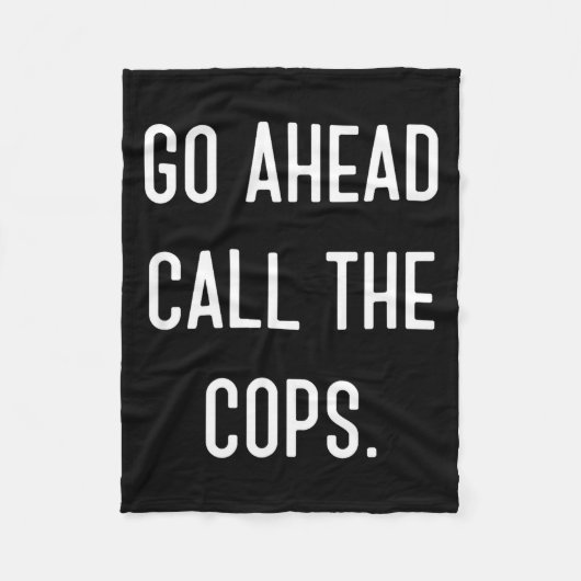 Go Ahead Call The Cops Funny Shirt  フリースブランケット (正面)