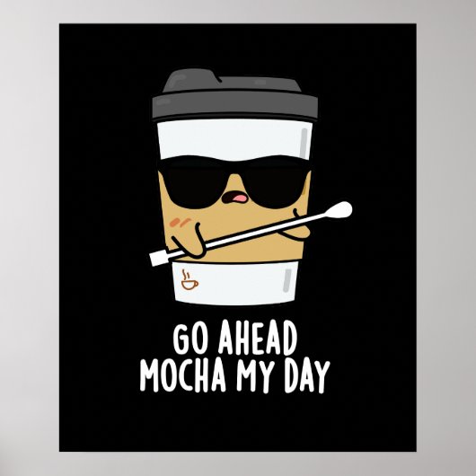 Go Ahead Mocha My Day おもしろい Coffee Pun Dark BG ポスター (正面)