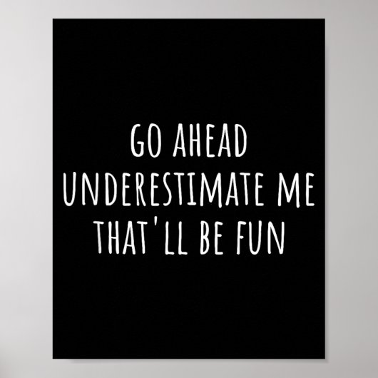 Go Ahead Underestimate Me That'll Be Fun Funny Say ポスター (正面)