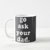 Go Ask Your Dad Funny Dad Father's Day Sayin Quote コーヒーマグカップ (左)
