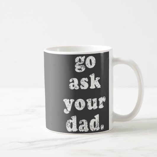 Go Ask Your Dad Funny Dad Father's Day Sayin Quote コーヒーマグカップ (右)