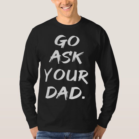 Go Ask Your Dad  Mom Mother's Day Tシャツ (正面)