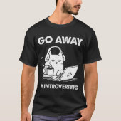 Go Away I'm Introverting  Tシャツ (正面)