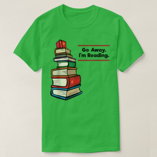 Go Away I'm Reading Book Lover Book Nerd Librarian Tシャツ (デザイン正面)