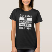 Go Away My Dachshund Goes For A Walk Now   Tシャツ (正面)