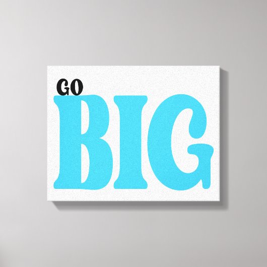 Go Big Motivational Quote キャンバスプリント (正面)