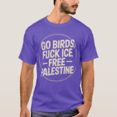 go birds f ICE free palestine Tシャツ (正面)
