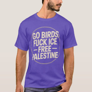 go birds f ICE free palestine Tシャツ