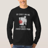 Go Easy On me I Have Lower Back Pain Saying Tシャツ (正面)