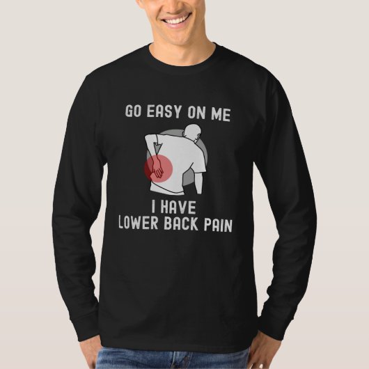 Go Easy On me I Have Lower Back Pain Saying Tシャツ (正面)