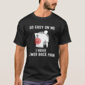 Go Easy On me I Have Lower Back Pain Saying Tシャツ (正面)