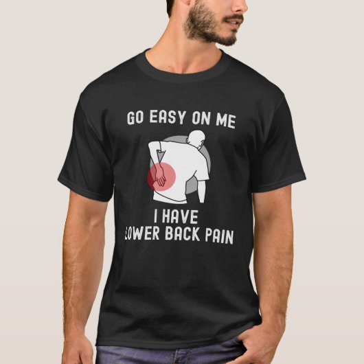 Go Easy On me I Have Lower Back Pain Saying Tシャツ (正面)