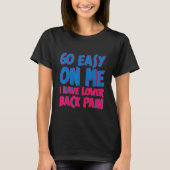 Go Easy On Me I Have Lower Back Pain     Tシャツ (正面)