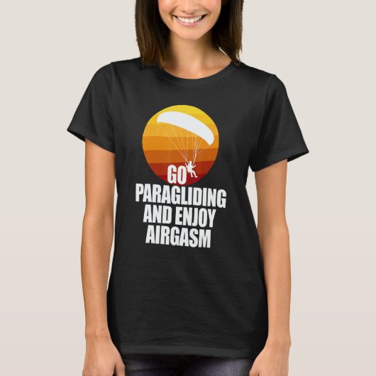 Go Enjoy Paragliding And Enjoy Airgasm Paraglider Tシャツ (正面)