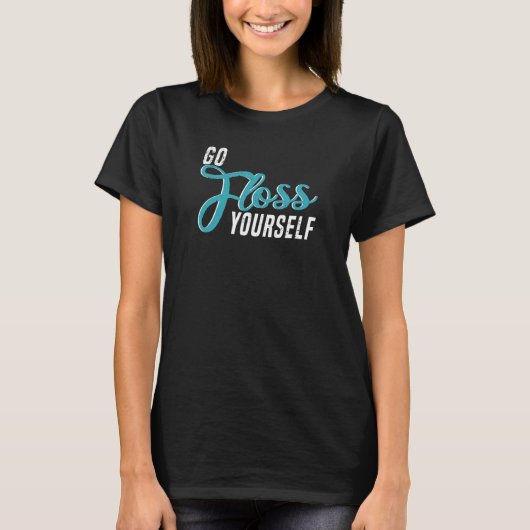 Go Floss Yourself   Dental Assistant & Dentistry D Tシャツ (正面)