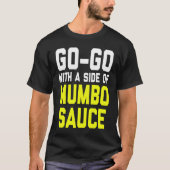 Go Go with a Side of Mumbo Sauce Tシャツ (正面)