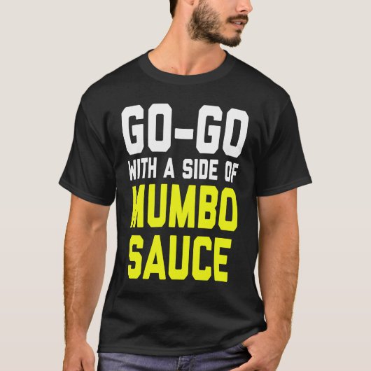 Go Go with a Side of Mumbo Sauce Tシャツ (正面)