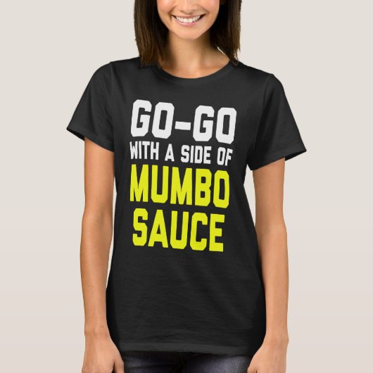 Go Go with a Side of Mumbo Sauce Tシャツ (正面)
