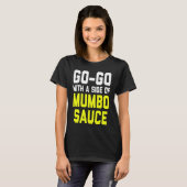 Go Go with a Side of Mumbo Sauce Tシャツ (正面フル)