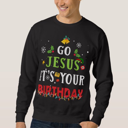 Go Jesus Its Your誕生日おもしろい・クリスマス スウェットシャツ (正面)