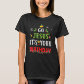 Go Jesus Its Your Birthday   Christmas Tシャツ (正面)
