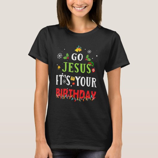Go Jesus Its Your Birthday   Christmas Tシャツ (正面)