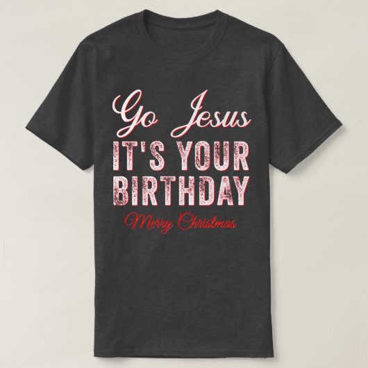 Go Jesus Its Your Birthday Funny Christmas Xmas Ch Tシャツ (デザイン正面)