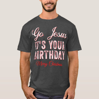 Go Jesus Its Your Birthday Funny Christmas Xmas Ch Tシャツ