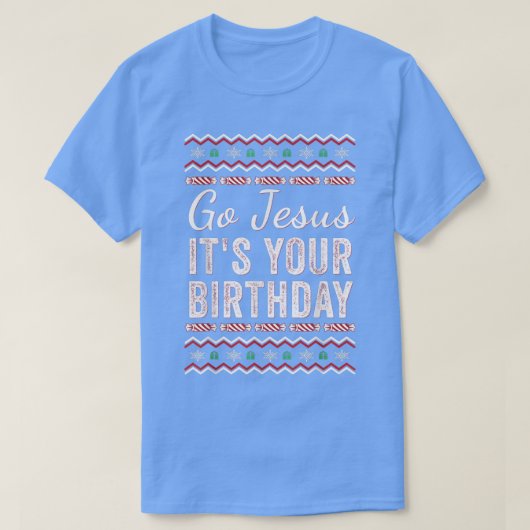 Go Jesus Its Your Birthday Funny Christmas Xmas Ch Tシャツ (デザイン正面)