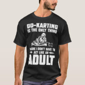 Go Kart Racing Dad Only Thing Where I Don't Act Ad Tシャツ (正面)